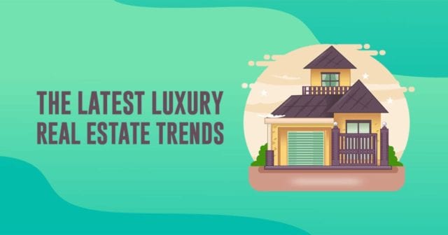 The Latest Luxury Real Estate Trends Agentadvice